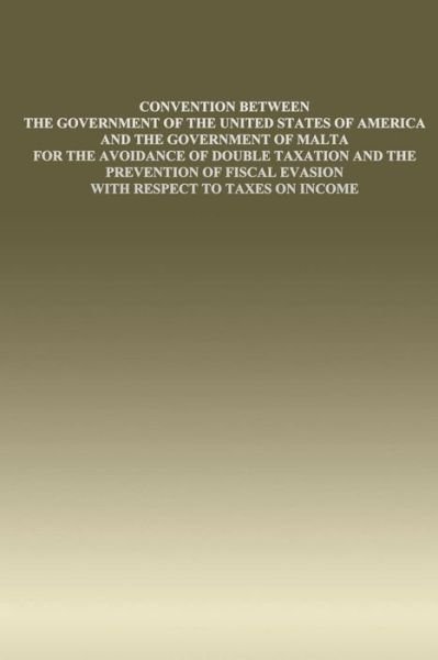Cover for Government of the Untied States · Convention Between the Government of the United States of America and the Government of Malta: for the Avoidance of Double Taxation and the Prevention (Taschenbuch) (2015)