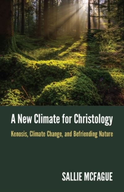Cover for Sallie McFague · A New Climate for Christology: Kenosis, Climate Change, and Befriending Nature (Paperback Book) (2021)