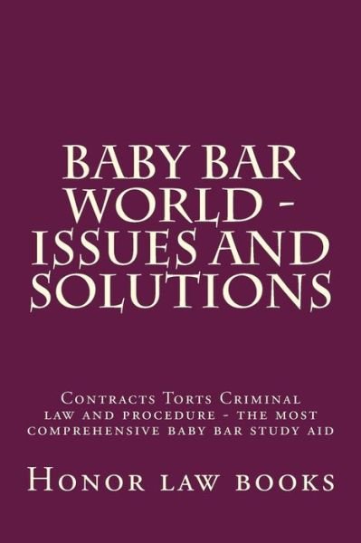 Cover for Honor Law Books · Baby Bar World - Issues and Solutions: Contracts Torts Criminal Law and Procedure - the Most Comprehensive Baby Bar Study Aid (Paperback Bog) (2015)