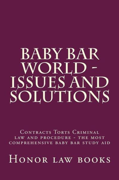 Cover for Honor Law Books · Baby Bar World - Issues and Solutions: Contracts Torts Criminal Law and Procedure - the Most Comprehensive Baby Bar Study Aid (Paperback Book) (2015)