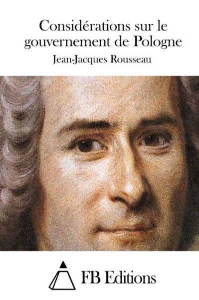 Considerations Sur Le Gouvernement De Pologne - Jean-jacques Rousseau - Books - Createspace - 9781508739739 - March 4, 2015