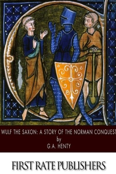 Cover for G a Henty · Wulf the Saxon: a Story of the Norman Conquest (Paperback Book) (2015)