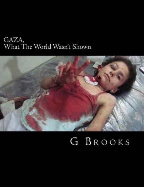 Cover for G Brooks · Gaza, What the World Wasn't Shown (Paperback Book) (2015)