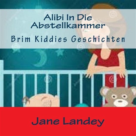 Cover for Jane Landey · Alibi in Die Abstellkammer: Brim Kiddies Geschichten (Taschenbuch) (2015)