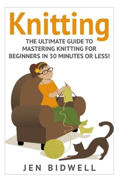 Cover for Jen Bidwell · Knitting: Knitting for Beginners: How to Knit Like a Pro! (Taschenbuch) (2015)