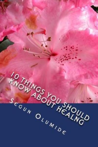 Cover for Apst Segun Olumide · 10 Things You Should Know about Healng Healing Secrets (Taschenbuch) (2016)