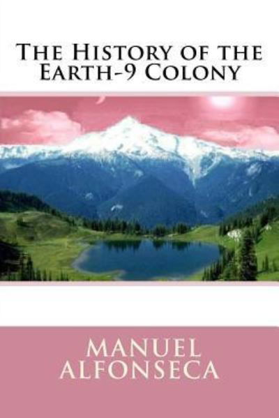 Cover for Manuel Alfonseca · The History of the Earth-9 Colony (Paperback Book) (2015)