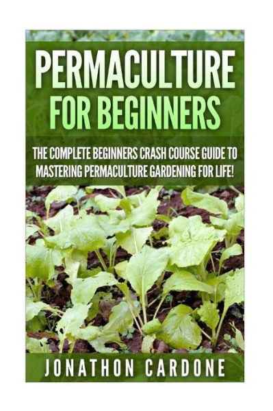 Cover for Jonathon Cardone · Permaculture: the Ultimate Guide to Mastering Permaculture for Beginners in 30 Minutes or Less (Paperback Book) (2015)