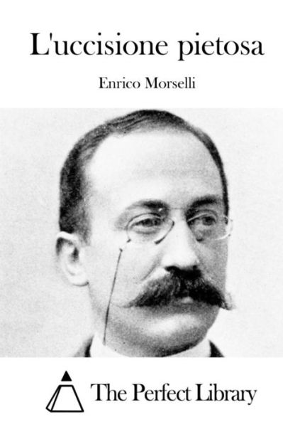 L'uccisione Pietosa - Enrico Morselli - Books - Createspace - 9781512363739 - May 24, 2015