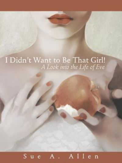 I Didn't Want to Be That Girl! - Sue a Allen - Livres - Westbow Press - 9781512701739 - 25 février 2016