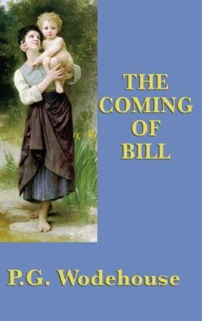 Cover for P G Wodehouse · The Coming of Bill (Hardcover Book) (2018)