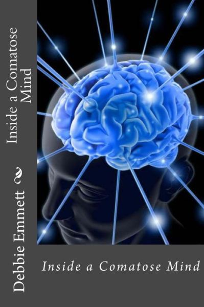 Cover for Mrs Debbie Joy Emmett Pastor · Inside a Comatose Mind (Paperback Book) (2015)