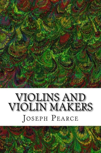 Cover for Joseph Pearce · Violins and Violin Makers: (Joseph Pearce Classics Collection) (Paperback Book) (2015)