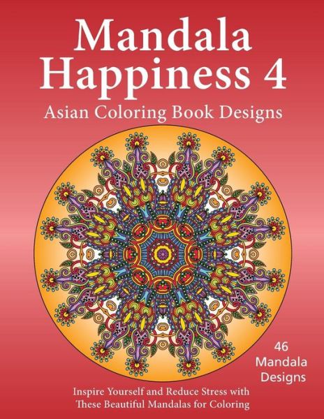 Cover for J Bruce Jones · Mandala Happiness 4, Asian Coloring Book Designs: Inspire Yourself and Reduce Stress with These Beautiful Mandalas for Coloring (Paperback Book) (2015)