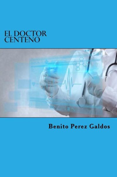 El Doctor Centeno - Benito Perez Galdos - Livros - Createspace Independent Publishing Platf - 9781523253739 - 4 de janeiro de 2016