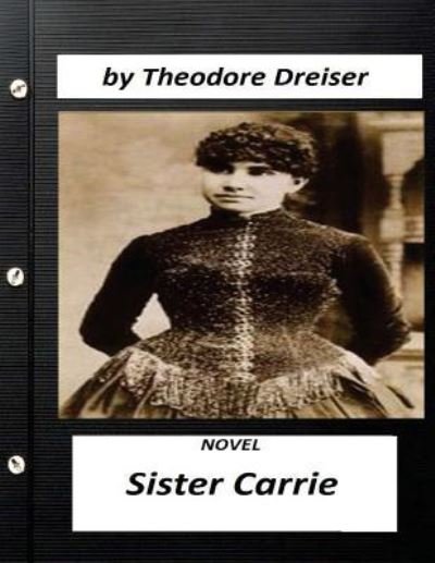 Cover for Deceased Theodore Dreiser · Sister Carrie (1900) is a novel by Theodore Dreiser (World's Classics) (Paperback Book) (2016)