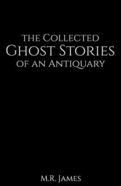Cover for M R James · The Collected Ghost Stories of an Antiquary (Paperback Book) (2016)