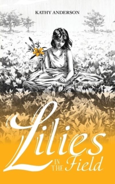 Cover for Kathy Anderson · Lilies in the Field (Buch) (2021)