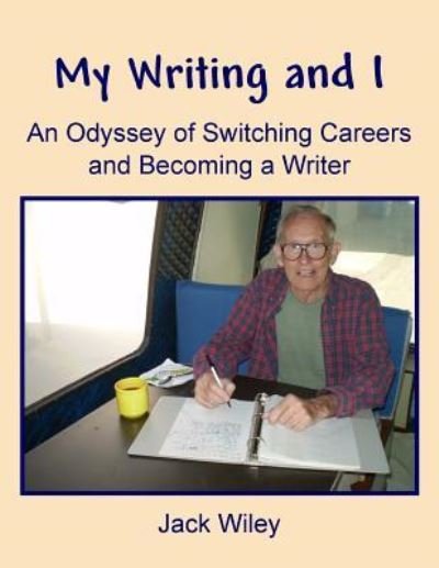 My Writing and I - Jack Wiley - Bøger - Createspace Independent Publishing Platf - 9781530493739 - 23. marts 2016