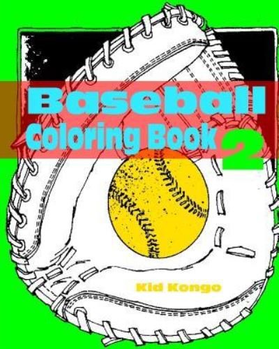 Cover for Kid Kongo · Baseball Coloring Book 2 (Paperback Book) (2016)