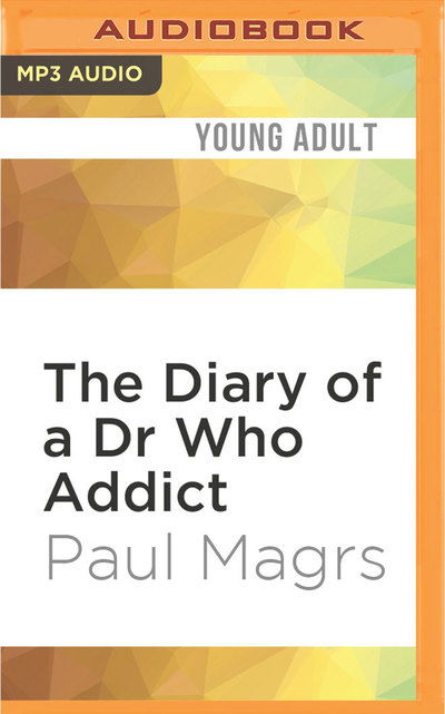 The Diary of a Dr Who Addict - Paul Magrs - Music - Audible Studios on Brilliance - 9781531805739 - August 16, 2016