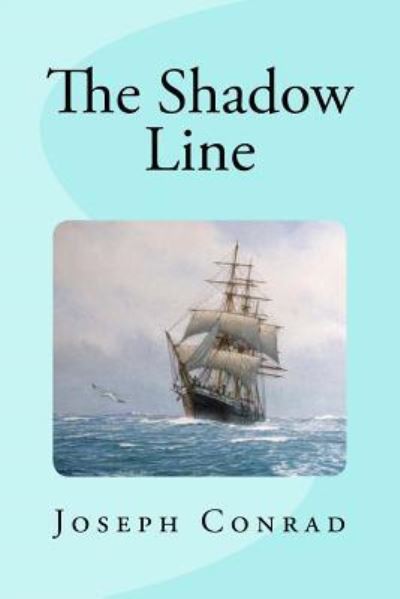 The Shadow Line - Joseph Conrad - Livros - Createspace Independent Publishing Platf - 9781534693739 - 14 de junho de 2016