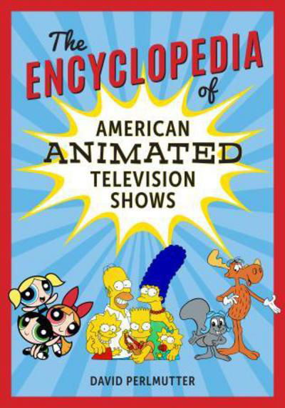 The Encyclopedia of American Animated Television Shows - David Perlmutter - Livros - Rowman & Littlefield - 9781538103739 - 4 de maio de 2018