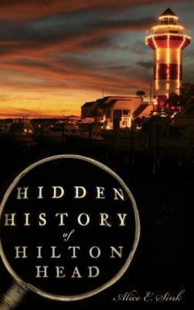 Cover for Alice E Sink · Hidden History of Hilton Head (Hardcover Book) (2010)