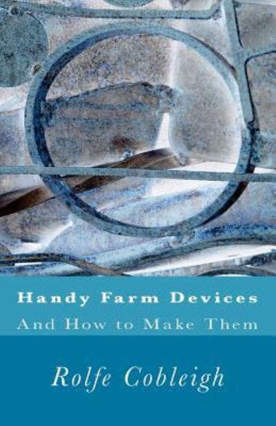 Cover for Rolfe Cobleigh · Handy Farm Devices And How to Make Them (Paperback Book) (2016)