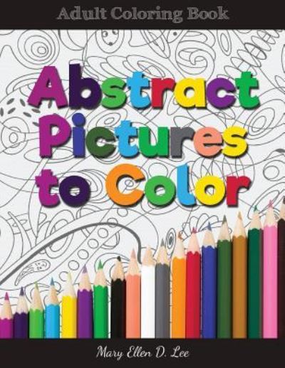 Cover for Mary Ellen D Lee · Abstract Pictures to Color (Paperback Book) (2017)