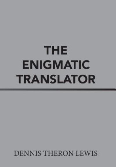 Cover for Dennis Theron Lewis · The Enigmatic Translator (Hardcover Book) (2017)