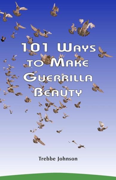 Cover for Trebbe Johnson · 101 Ways to Make Guerrilla Beauty (Paperback Book) (2017)