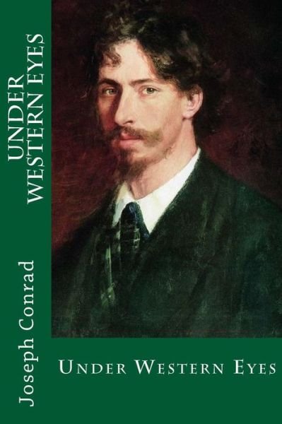 Under Western Eyes - Joseph Conrad - Livres - Createspace Independent Publishing Platf - 9781546809739 - 19 mai 2017