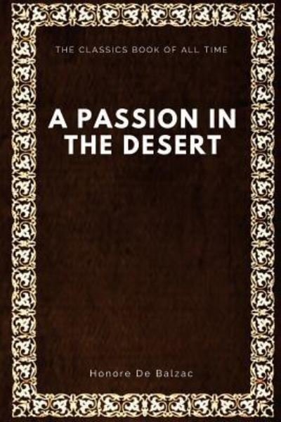 A Passion in the Desert - Honore de Balzac - Libros - Createspace Independent Publishing Platf - 9781547000739 - 29 de mayo de 2017