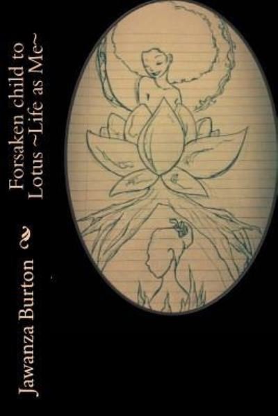 Cover for Jawanza M Burton · Forsaken Child to Lotus Life as Me (Paperback Book) (2017)