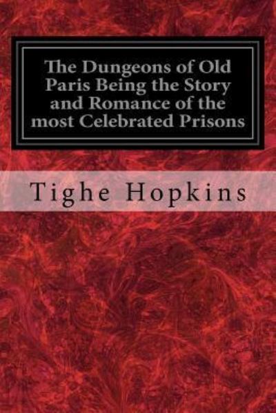 Cover for Tighe Hopkins · The Dungeons of Old Paris Being the Story and Romance of the most Celebrated Prisons (Paperback Book) (2017)