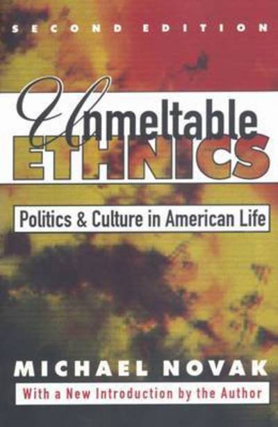 Cover for Michael Novak · Unmeltable Ethnics: Politics and Culture in American Life (Paperback Book) (1995)
