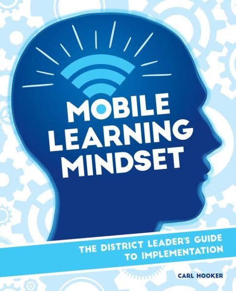 Cover for Carl Hooker · Mobile Learning Mindset: The District Leaders Guide to Implementation (Paperback Book) (2016)