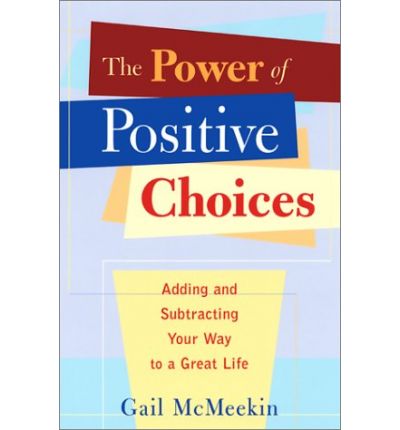 Cover for Gail Mcmeekin · The Power of Positive Choices: Adding and Subtracting Your Way to a Great Life (Paperback Book) (2001)