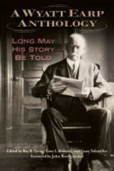 Cover for A Wyatt Earp Anthology: Long May His Story Be Told (Gebundenes Buch) (2019)
