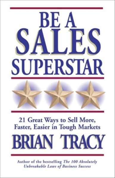 Cover for Brian Tracy · Be A Sales Superstar! 21 Great Ways to Sell More, Faster, Easier in Tough Markets (Paperback Book) (2003)