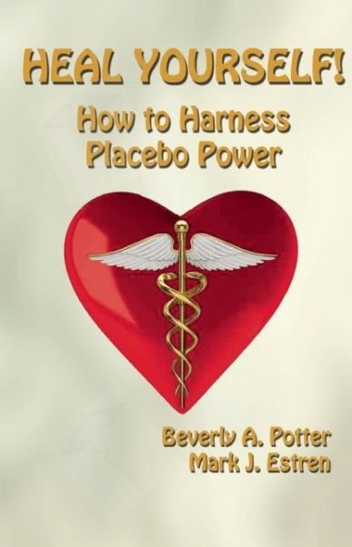 Cover for Beverly A. Potter · Heal Yourself!: How to Harness Placebo Power (Paperback Book) (2014)