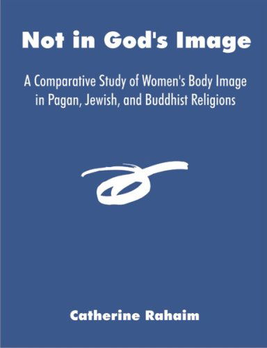 Cover for Catherine Rahaim · Not in God's Image: a Comparative Study of Women's Body Image in Pagan, Jewish, and Buddhist Religions (Paperback Book) (2007)