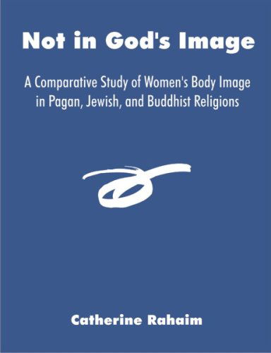 Not in God's Image: a Comparative Study of Women's Body Image in Pagan, Jewish, and Buddhist Religions - Catherine Rahaim - Books - Dissertation.Com - 9781581123739 - August 1, 2007