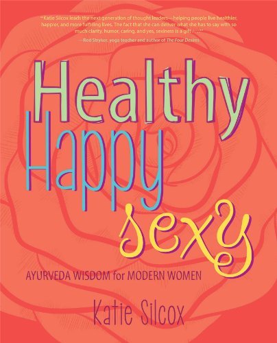 Cover for Silcox, Katie (Katie Silcox) · Healthy Happy Sexy: Ayurveda Wisdom for Modern Women (Paperback Book) (2015)