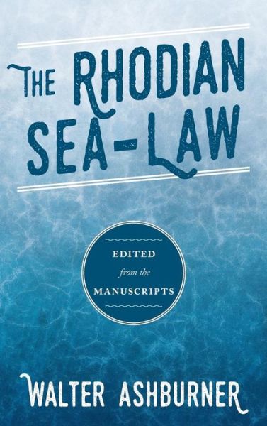 Cover for Walter Ashburner · The Rhodian Sea-Law: Edited from the Manuscripts (Hardcover Book) (2015)