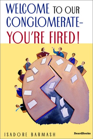 Welcome to Our Conglomerate--you're Fired! - Isadore Barmash - Books - Beard Books - 9781587981739 - 1971