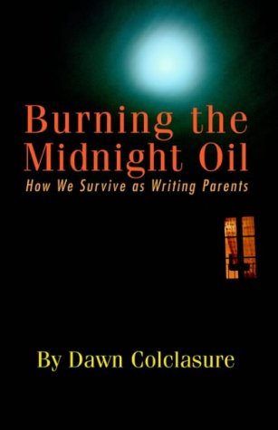 Cover for Dawn Colclasure · Burning the Midnight Oil: How We Survive As Writing Parents (Pocketbok) (2004)
