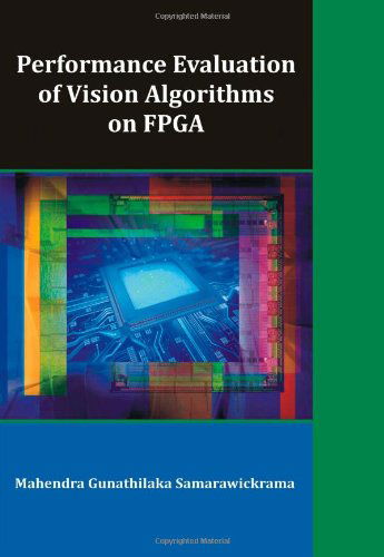 Cover for Mahendra Gunathilaka Samarawickrama · Performance Evaluation of Vision Algorithms on Fpga (Paperback Book) (2010)