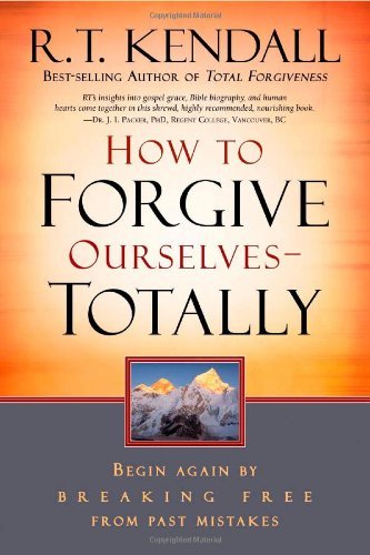 Cover for R. T. Kendall · How to Forgive Ourselves - Totally: Begin Again by Breaking Free from Past Mistakes (Pocketbok) [First edition] (2007)